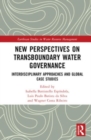 New Perspectives on Transboundary Water Governance : Interdisciplinary Approaches and Global Case Studies - Book