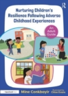 Nurturing Children's Resilience Following Adverse Childhood Experiences : An Adult Guide - Book