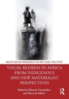 Visual Redress in Africa from Indigenous and New Materialist Perspectives - Book