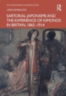 Sartorial Japonisme and the Experience of Kimonos in Britain, 1865-1914 - Book