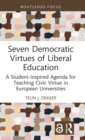 Seven Democratic Virtues of Liberal Education : A Student-Inspired Agenda for Teaching Civic Virtue in European Universities - Book