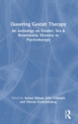 Queering Gestalt Therapy : An Anthology on Gender, Sex & Relationship Diversity in Psychotherapy - Book