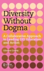 Diversity Without Dogma : A Collaborative Approach to Leading DEI Education and Action - Book