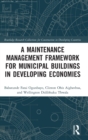 A Maintenance Management Framework for Municipal Buildings in Developing Economies - Book
