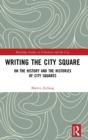 Writing the City Square : On the History and the Histories of City Squares - Book