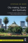 City-making, Space and Spirituality : A Community-Based Urban Praxis with Reflections from South Africa - Book