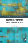 Becoming Weather : Weather, Embodiment and Affect - Book