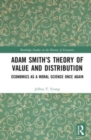Adam Smith’s Theory of Value and Distribution : Economics as a Moral Science Once Again - Book