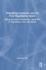 Publishing Contracts and the Post Negotiation Space : Lifting the Lid on Publishing’s Black Box of Aspirations, Laws and Money - Book