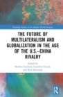 The Future of Multilateralism and Globalization in the Age of the U.S.–China Rivalry - Book