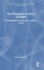 The Principles of Policy Thought : A Philosophical Approach to Public Policy - Book
