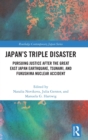 Japan’s Triple Disaster : Pursuing Justice after the Great East Japan Earthquake, Tsunami, and Fukushima Nuclear Accident - Book