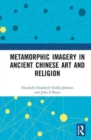 Metamorphic Imagery in Ancient Chinese Art and Religion - Book
