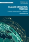 Managing International Trade Risk : Customs, Revenue and VAT Compliance - Book