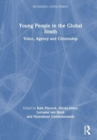 Young People in the Global South : Voice, Agency and Citizenship - Book