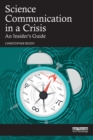 Science Communication in a Crisis : An Insider's Guide - Book