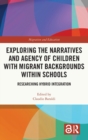 Exploring the Narratives and Agency of Children with Migrant Backgrounds within Schools : Researching Hybrid Integration - Book