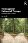 Heideggerian Existential Therapy : Philosophical Ideas in Practice - Book