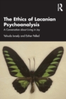 The Ethics of Lacanian Psychoanalysis : A Conversation about Living in Joy - Book