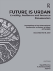 Future is Urban: Livability, Resilience & Resource Conservation : Proceedings of the International Conference on FUTURE IS URBAN: Livability, Resilience and Resource Conservation (ICFU 2021), December - Book