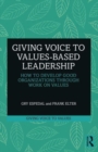 Giving Voice to Values-based Leadership : How to Develop Good Organizations Through Work on Values - Book