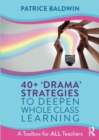 40+  ‘Drama’ Strategies to Deepen Whole Class Learning : A Toolbox for All Teachers - Book