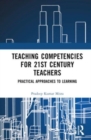 Teaching Competencies for 21st Century Teachers : Practical Approaches to Learning - Book