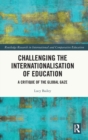 Challenging the Internationalisation of Education : A Critique of the Global Gaze - Book