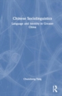 Chinese Sociolinguistics : Language and Identity in Greater China - Book