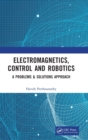 Electromagnetics, Control and Robotics : A Problems & Solutions Approach - Book