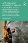 Activating the Untapped Potential of Neurodiverse Learners in the Math Classroom : Tools and Strategies to Make Math Accessible for All Students - Book