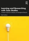 Learning and Researching with Case Studies : A Student Companion for Business and Management Research - Book