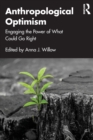 Anthropological Optimism : Engaging the Power of What Could Go Right - Book