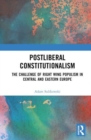 Postliberal Constitutionalism : The Challenge of Right Wing Populism in Central and Eastern Europe - Book