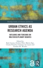Urban Ethics as Research Agenda : Outlooks and Tensions on Multidisciplinary Debates - Book