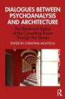 Dialogues between Psychoanalysis and Architecture : The Relational Space of the Consulting Room Through the Senses - Book