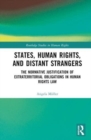 States, Human Rights, and Distant Strangers : The Normative Justification of Extraterritorial Obligations in Human Rights Law - Book