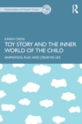 Toy Story and the Inner World of the Child : Animation, Play, and Creative Life - Book