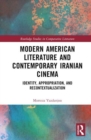 Modern American Literature and Contemporary Iranian Cinema : Identity, Appropriation, and Recontextualization - Book