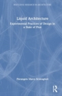 Liquid Architecture : Experimental Practices of Design in a State of Flux - Book