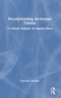 Deconstructing Archetype Theory : A Critical Analysis of Jungian Ideas - Book