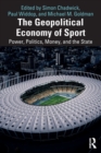 The Geopolitical Economy of Sport : Power, Politics, Money, and the State - Book