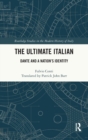 The Ultimate Italian : Dante and a Nation’s Identity - Book