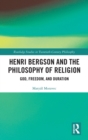 Henri Bergson and the Philosophy of Religion : God, Freedom, and Duration - Book