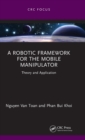 A Robotic Framework for the Mobile Manipulator : Theory and Application - Book