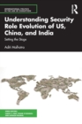 Understanding Security Role Evolution of US, China, and India : Setting the Stage - Book