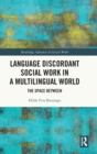 Language Discordant Social Work in a Multilingual World : The Space Between - Book
