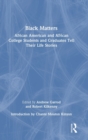 Black Matters : African American and African College Students and Graduates Tell Their Life Stories - Book