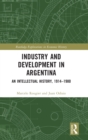 Industry and Development in Argentina : An Intellectual History, 1914-1980 - Book