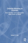 Creating Meaning in Funerals : How Families and Communities Make Sense of Death - Book